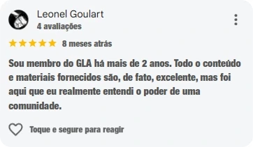 Avaliação de Leonel Goulart, cinco estrelas: Sou membro do GLA há mais de 2 anos. Todo o conteúdo e materiais fornecidos são, de fato, excelente, mas foi aqui que eu realmente entendi o poder de uma comunidade.