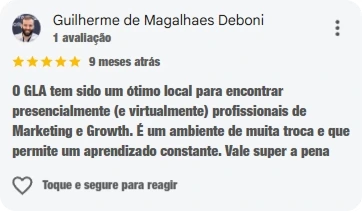 Avaliação de Guilherme de Magalhaes Deboni, cinco estrelas: O GLA tem sido um ótimo local para encontrar presencialmente (e virtualmente) profissionais de Marketing e Growth. É um ambiente de muita troca e que permite um aprendizado constante. Vale super a pena